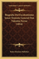 Biografia Del Excelentisimo Senor Teniente General Don Valentin Ferraz (1854) 1160328137 Book Cover