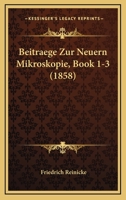 Beitraege Zur Neuern Mikroskopie, Book 1-3 (1858) 1160044384 Book Cover