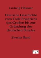 Deutsche Geschichte Vom Tode Friedrichs Des Gro En Bis Zur Gr Ndung Des Deutschen Bundes - Zweiter Band 3863825535 Book Cover