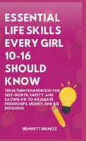 Essential Life Skills Every Girl 10-16 Should Know: The Ultimate Handbook for Self-Worth, Safety, and Saying 'No' to Navigate Friendships, Money, and ... Life Skills for Teens and Children) B0GT46B9C7 Book Cover
