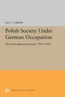 Polish society under German occupation: The Generalgouvernement, 1939-1944 0691655499 Book Cover