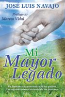 Mi mayor legado: Un llamado a la conciencia de los padres. Un urgente aviso al corazón de los pastores. 1496402839 Book Cover