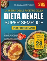 LA BIBBIA DELLE RICETTE DELLA DIETA RENALE SUPER SEMPLICE PER PRINCIPIANTI: Oltre 400 ricette facili, nutrienti e sicure per i reni per migliorare la ... e promuovere il benessere a (Italian Edition) B0GYPNYLV8 Book Cover