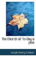 The Church of To-Day a plea 1146684584 Book Cover