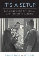 It's a Setup: Fathering from the Social and Economic Margins 0190062223 Book Cover