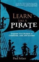 Learn Like a PIRATE: Empower Your Students to Collaborate, Lead, and Succeed 0996989633 Book Cover