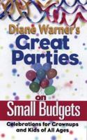 Diane Warner's Great Parties on Small Budgets: Celebrations for Grownups and Kids of All Ages 1564146138 Book Cover