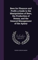 Bees for Pleasure and Profit; A Guide to the Manipulation of Bees, the Production of Honey, and the General Management of the Apiary - Primary Source 1017697086 Book Cover