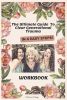 The Ultimate guide to clear Painful Generational Trauma in 4 Easy Steps! B0CSBP5BZK Book Cover