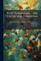 Ruby Turkestana = Die Fische von Turkestan - Primary Source Edition 1293049700 Book Cover