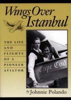 Wings Over Istanbul: The Life and Flights of a Pioneer Aviator 0914339842 Book Cover