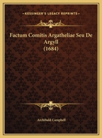 Factum Comitis Argatheliae Seu De Argyll (1684) 1104862395 Book Cover