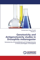 Genotoxicity and Antigenotoxicity studies in Drosophila melanogaster: Genotoxicity of benzaldehyde and Antigenotoxicity of Amla and Pepper in Drosophila 3659129879 Book Cover