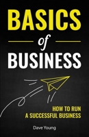 Basics of Business: How to Run a Successful Business 1955423431 Book Cover