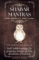 Shabar Mantras For Wealth And Luck: The Operative Manual (The Tantric Sciences) B0GWHDSPNF Book Cover