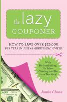 The Lazy Couponer: How to Save $25,000 Per Year in Just 45 Minutes Per Week with No Stockpiling, No Item Tracking, and No Sales Chasing! 0762442913 Book Cover