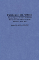 Functions of the Fantastic: Selected Essays from the Thirteenth International Conference on the Fantastic in the Arts (Contributions to the Study of Science Fiction and Fantasy) 0313295212 Book Cover