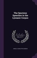 The Spurious Speeches in the Lysianic Corpus 1356985750 Book Cover