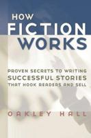 How Fiction Works: The Last Word on Writing Fiction, from Basics to the Fine Points 1582972931 Book Cover