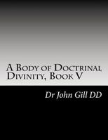 A Body of Doctrinal Divinity, Book V: A System of Practical Truths 1543270735 Book Cover