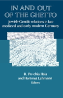 In and out of the Ghetto: Jewish-Gentile Relations in Late Medieval and Early Modern Germany 0521522897 Book Cover