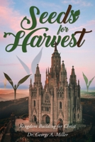 Seeds for the Harvest: Kingdom Building for Christ 1685363326 Book Cover