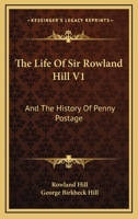 The Life of Sir Rowland Hill and the History of Penny Postage; Volume 1 1018433309 Book Cover