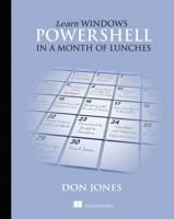 Learn Windows PowerShell in a Month of Lunches