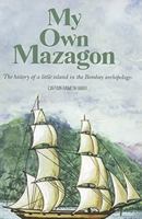 My Own Mazagon: The History of a Little Island in the Bombay Archipelago 9385509632 Book Cover