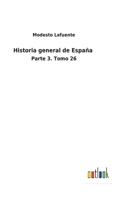 Historia general de España: Parte 3. Tomo 26 3752485116 Book Cover