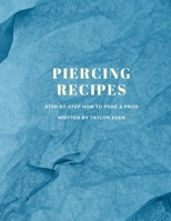 Piercing Recipes: Step-by-Step on How to Properly Poke & Prod 1458322386 Book Cover