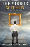 The Mirror Within: Finding Your True Image 1490833617 Book Cover