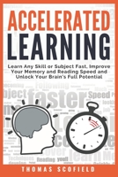 Accelerated Learning: Learn Any Skill or Subject Fast, Improve Your Memory and Reading Speed and Unlock Your Brain’s Full Potential 1727173384 Book Cover