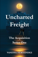 Uncharted Freight: The Acquisition 1693710366 Book Cover