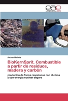 BioKernSprit. Combustible a partir de residuos, madera y carbón: producido de forma respetuosa con el clima y con energía nuclear segura 6139571170 Book Cover