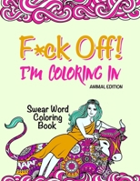 Swear Word Coloring Book: "F*ck Off! I'm Coloring" Adult Self-Help (Animals) 1699161798 Book Cover