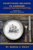 Everything Belongs to Someone: A Whimsical Farce From The Thrift Store 1796918601 Book Cover