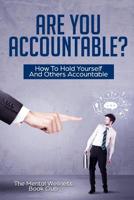 Are You Accountable?: How To Hold Yourself And Others Accountable 1077106033 Book Cover