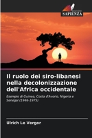 Il ruolo dei siro-libanesi nella decolonizzazione dell'Africa occidentale: Esempio di Guinea, Costa d'Avorio, Nigeria e Senegal (1946-1975) 6205885735 Book Cover