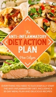 THE ANTI-INFLAMMATORY DIET ACTION PLAN: Everything You Need to Successfully Start the Anti-Inflammatory Diet; Including a 30-Day Menu Plan and Delicious Recipes! (The Anti-Inflammatory Diet Series) B08HT566BG Book Cover