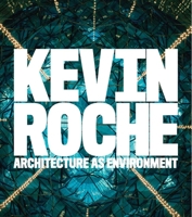 Kevin Roche: Architecture as Environment 030015223X Book Cover