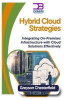 Hybrid Cloud Strategies: Integrating On-Premises Infrastructure with Cloud Solutions Effectively B0DVB9FRG9 Book Cover