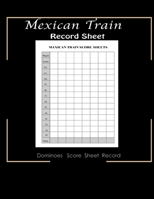 Maxican Train Record Sheets: Mexican Train Score Game | Record Keeper Book | Mexican Train Scoresheets | Mexican Train Score Card | 8.5" x 11" - 120 Pages 1692143034 Book Cover