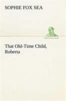 That Old-Time Child, Roberta 3849147797 Book Cover