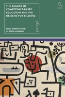 The Failure of Competence-Based Education and the Demand for Bildung (Bloomsbury Inquiries in Philosophy and Education) 1350517984 Book Cover