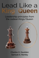 Lead Like a King/Queen: Leadership Principles from the Judean Kings/Queen 1662911831 Book Cover