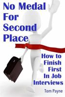 No Medal for Second Place: How to Finish First in Job Interviews 1489579087 Book Cover