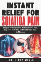 Instant Relief for Sciatica Pain [2026]: Simple Techniques to Reduce Nerve Pain, Improve Mobility, and Feel Better Fast In Minutes B0G5N5698V Book Cover