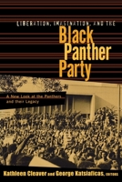 Liberation, Imagination, and the Black Panther Party: A New Look at the Panthers and Their Legacy 0415927846 Book Cover