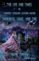The Life and Times of Gunnery Sergeant Jackson Mason: Darkness, Light, and Fire B0H55BKGYH Book Cover
